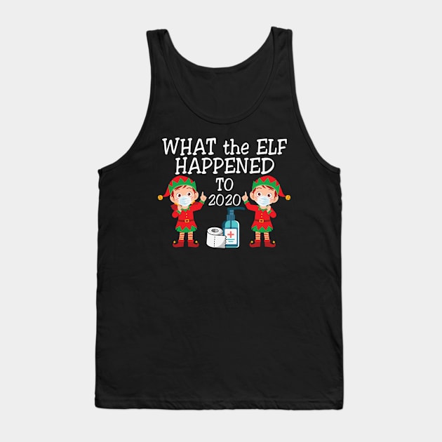 What the elf happened to 2020 funny elf christmas gift Tank Top by BadDesignCo